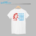 If You Cut Off My Reproductive Choice Can I Cut Off Yours Shirt