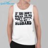 If You Dont Speak To Me Dont Speak To My Husband Shirt 3