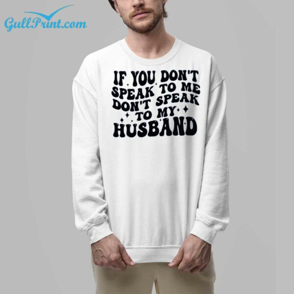 If You Dont Speak To Me Dont Speak To My Husband Shirt 9