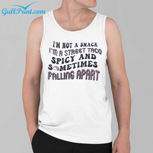 Im Not A Snack Im A Street Taco Spicy And Sometimes Falling Apart Shirt 3