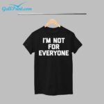 I'm Not For Everyone Shirt