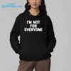 Im Not For Everyone Shirt 4