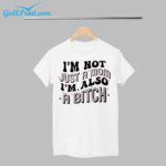 Im Not Just A Mom Im Also A Bitch Shirt