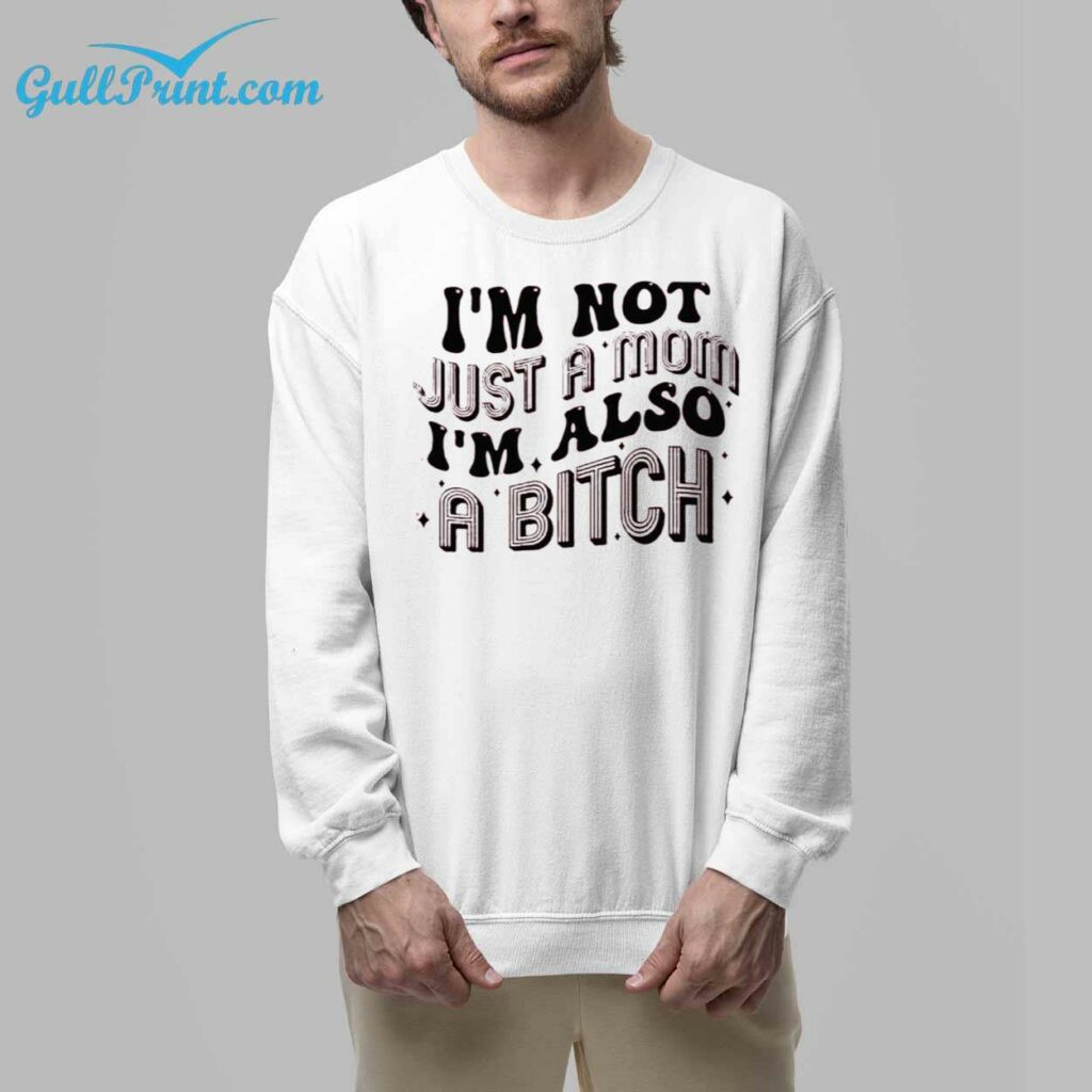 Im Not Just A Mom Im Also A Bitch Shirt 9