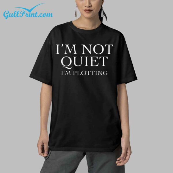 Im Not Quiet Im Plotting Shirt 6