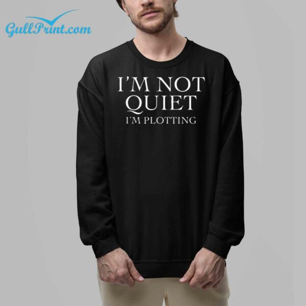 Im Not Quiet Im Plotting Shirt 9