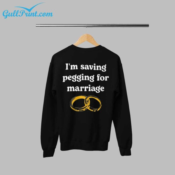 Im Saving Pegging For Marriage Shirt 2