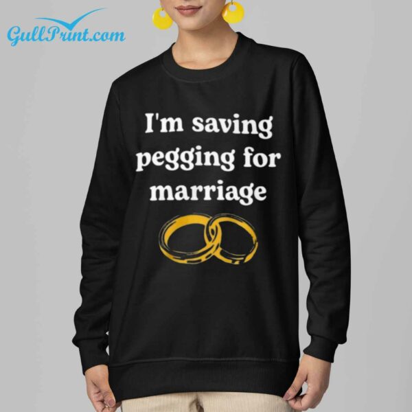 Im Saving Pegging For Marriage Shirt 6