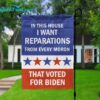 In This House I Want Reparations From Every Moron That Voted For Biden Flag 1