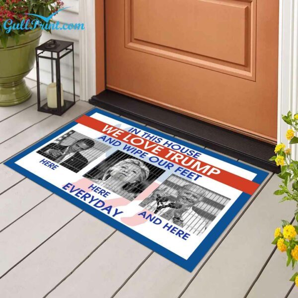 In This House We Love Trump And Wipe Out Feet Every day Doormat 1