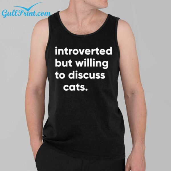 Introverted but Willing to Discuss Cats Shirt 7