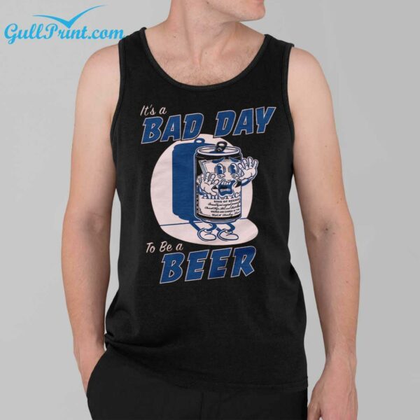 Its A Bad Day To Be a Beer Shirt 39