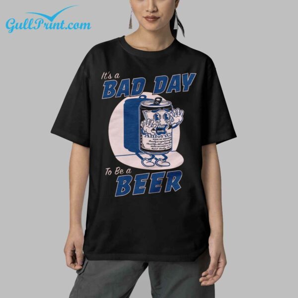 Its A Bad Day To Be a Beer Shirt 9