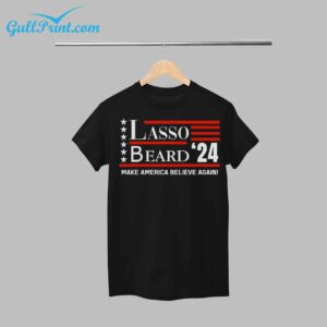 Lasso Beard 24 Make America Believe Again Shirt 12