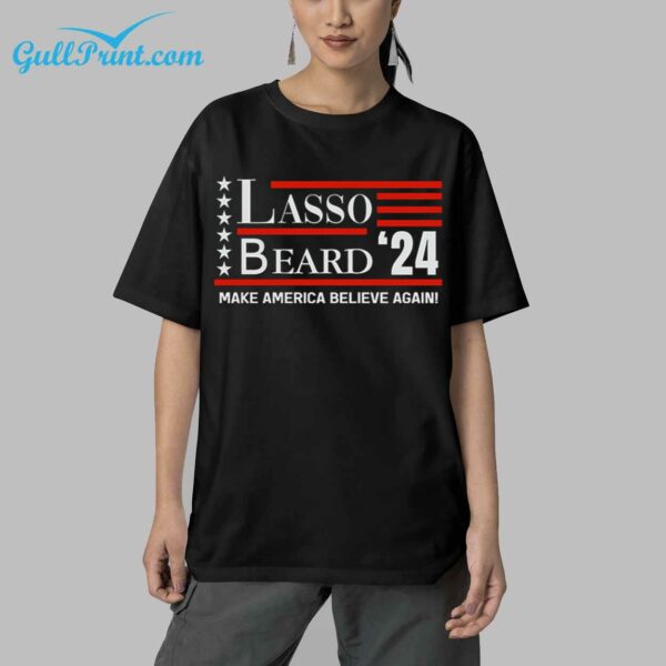 Lasso Beard 24 Make America Believe Again Shirt 9