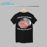 Life Isn't As Rough, When Brain Is Smooth Shirt
