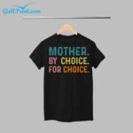 Mother By Choice For Choice Shirt