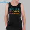 Mother By Choice For Choice SHirt 3 1