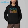 Mother By Choice For Choice SHirt 4 1