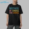 Mother By Choice For Choice SHirt 5 1