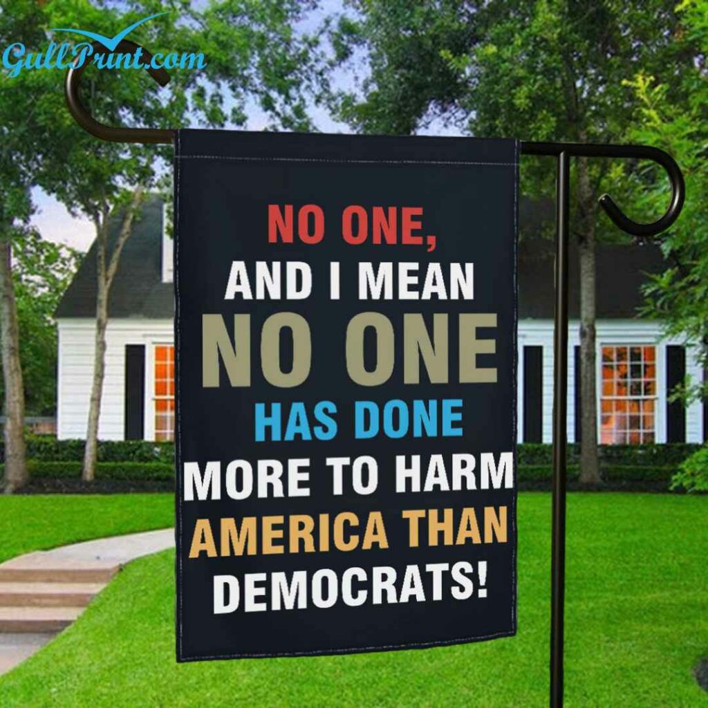 No One And I Mean No One Has Done More To Harm America Than Democrats Flag 1