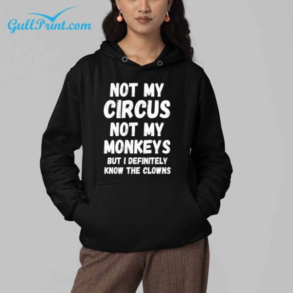 Not My Circus Not My Monkeys But I Definitely Know The Clowns Shirt 4