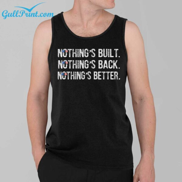 Nothings Built Nothings Back Nothings Better Shirt