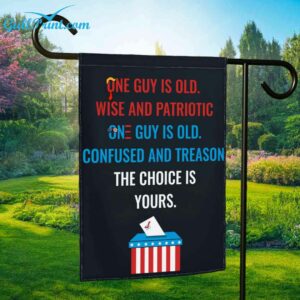 One Guy Is Old Wise And Patriotic One Guy Is Old Confused And Treason The Choice Is Yours Flag 1