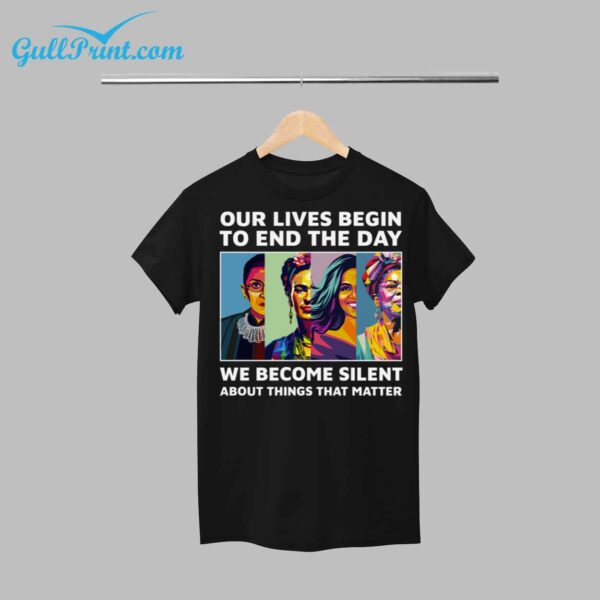 Our Lives Begin To End The Day We Become Silent About Things That Matter Shirt 12