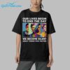 Our Lives Begin To End The Day We Become Silent About Things That Matter Shirt 9