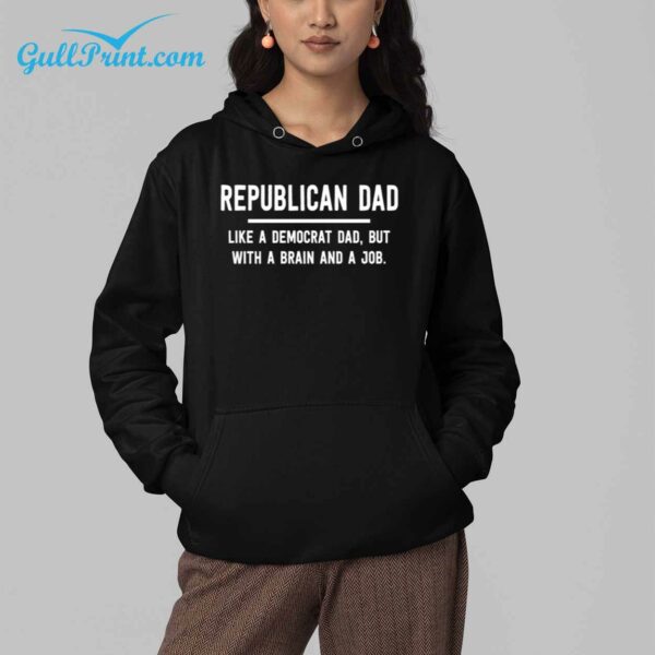 Republican Dad Like a Democrat Dad But With A Brain And a Job Shirt 4