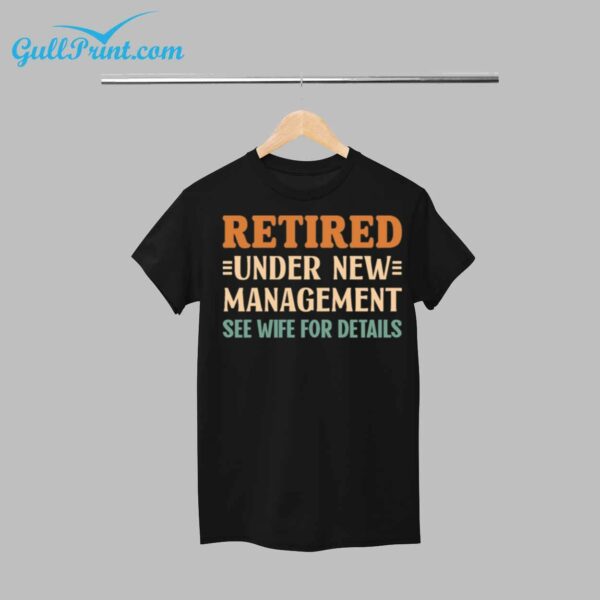 Retired Under New Management See Wife For Details Shirt 1