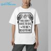 Skeleton You Dont Have To Die To Be Dead To Me Shirt 16