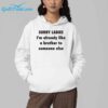 Sorry Ladies Im Already Like A Brother To Someone Else Shirt 6