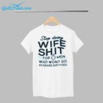 Stop Doing Wife Shit For Men Who Wont Do Husband Shit For You Shirt