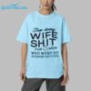 Stop Doing Wife Shit For Men Who Wont Do Husband Shit For You Shirt 5
