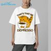 Thats That Me Depresso Shirt 5 1