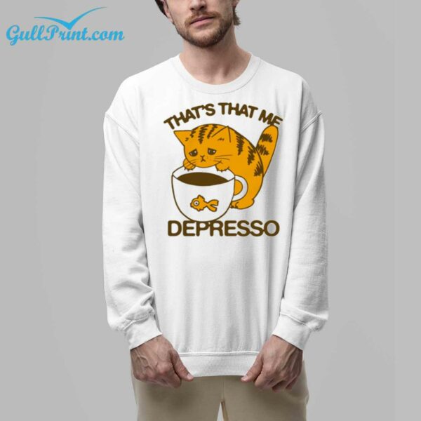 Thats That Me Depresso Shirt 7 1