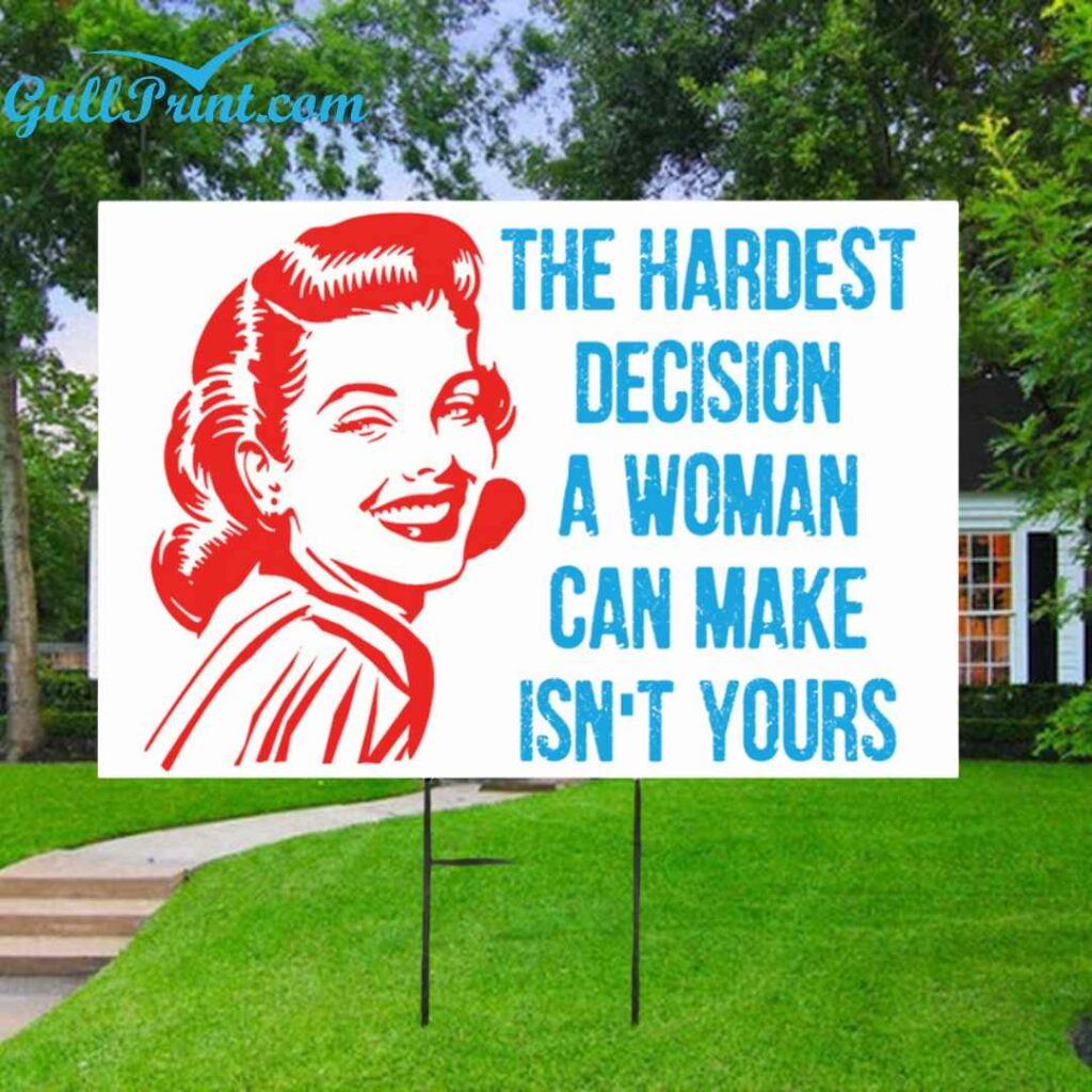 The Hardest Decision A Woman Can Make Isnt Yours Yard Sign