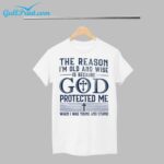 The Reason I'm Old And Wise Is Because God Protected Me When I Was Young And Stupid Shirt