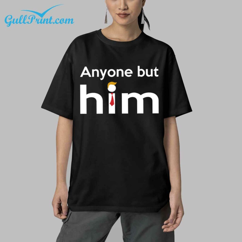 Trump 2024 Anyone But Him Shirt 6