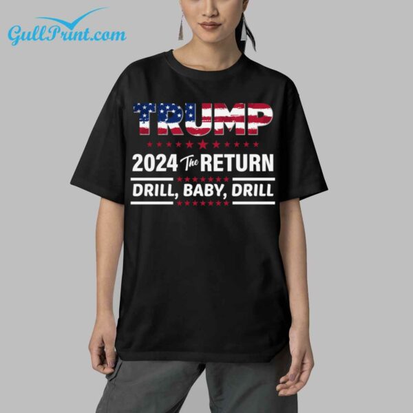 Trump 2024 The Return Drill Baby Drill Shirt 5 1