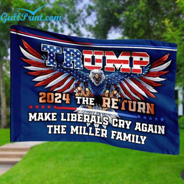 Trump 2024 The Return Make Liberals Cry Again Custom Flag