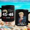 Trump 45 46 I Know It You Know It Mug 1