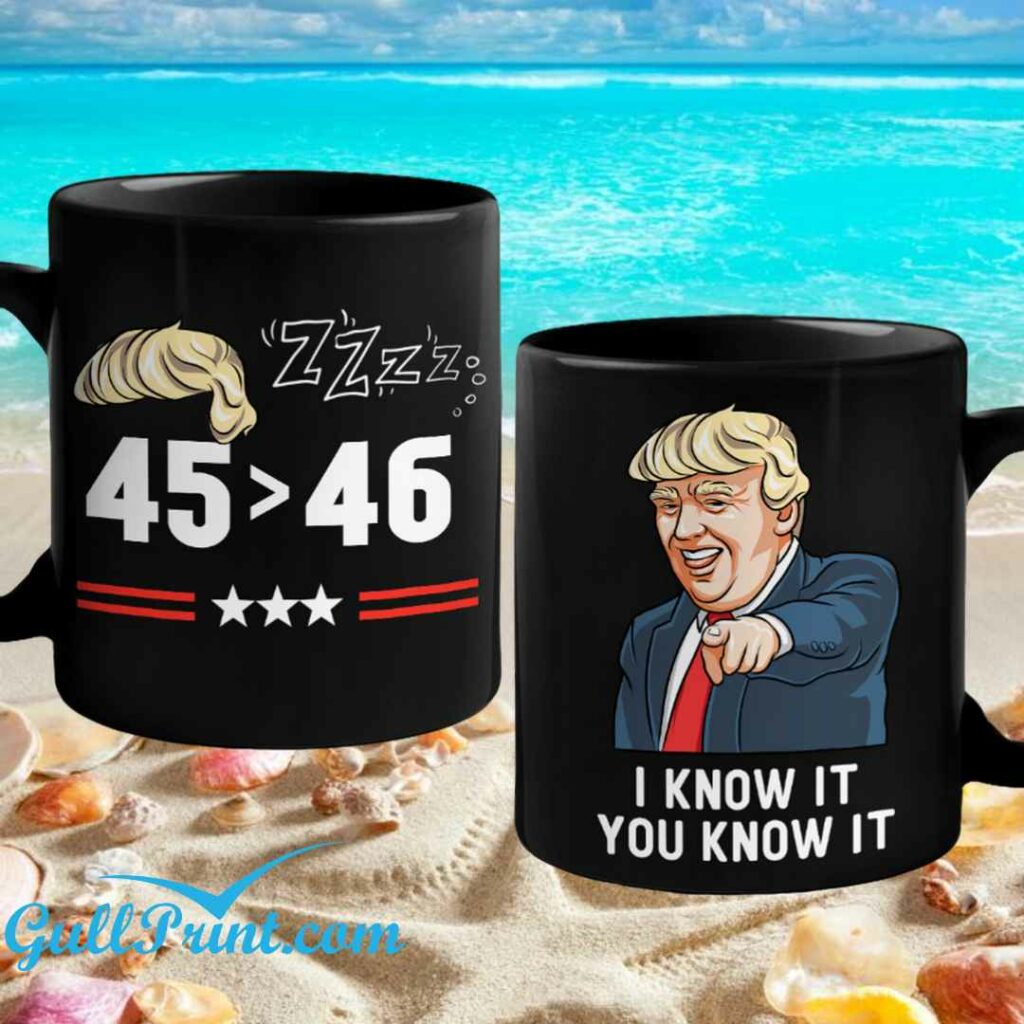 Trump 45 46 I Know It You Know It Mug 1