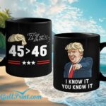 Trump 45 46 I Know It You Know It Mug