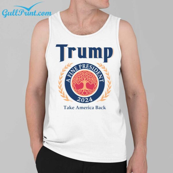 Trump A Fine President 2024 Take America Back Shirt 3