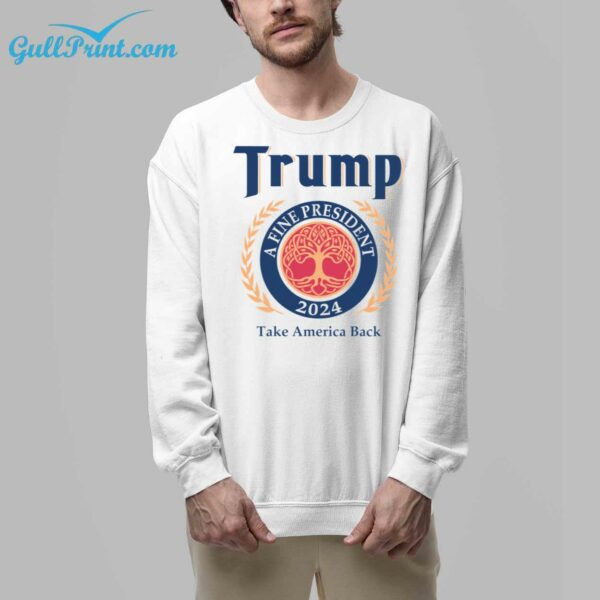 Trump A Fine President 2024 Take America Back Shirt 7