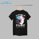 Trump Donald Pump Make America Strong Again Shirt