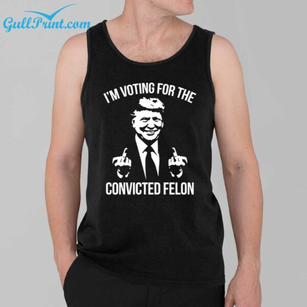 Trump Im Voting For The Convicted Felon Shirt 3